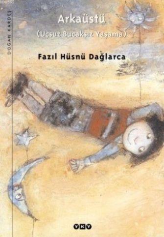 Arkaüstü; Uçsuz Bucaksız Yaşama | Fazıl Hüsnü Dağlarca | Yapı Kredi Ya