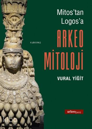 Arkeo Mitoloji; Mitos'tan Logos'a | Vural Yiğit | Arkeo Pera