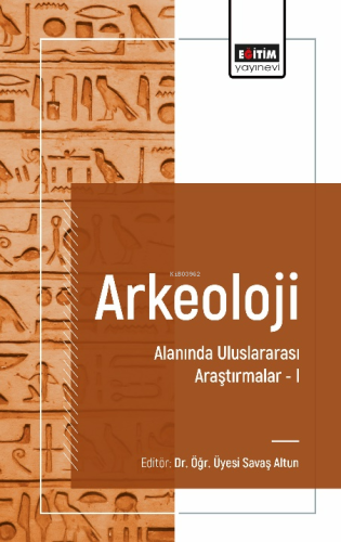 Arkeoloji Alanında Uluslararası Araştırmalar - 1 | Savaş Altun | Eğiti