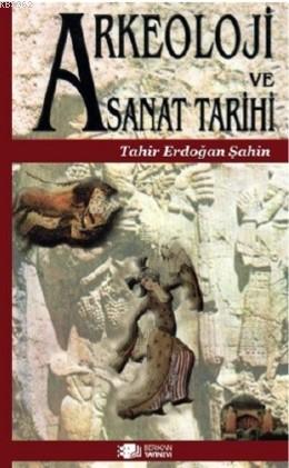 Arkeoloji ve Sanat Tarihi | Tahir Erdoğan Şahin | Berikan Yayınları