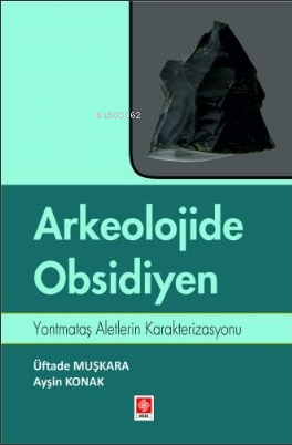 Arkeolojide Obsidiyen | Üftade Muşkara | Ekin Yayınevi - Ankara