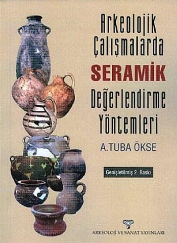 Arkeolojik Çalışmalarda Seramik Değerlendirme Yöntemleri | A. Tuba Öks