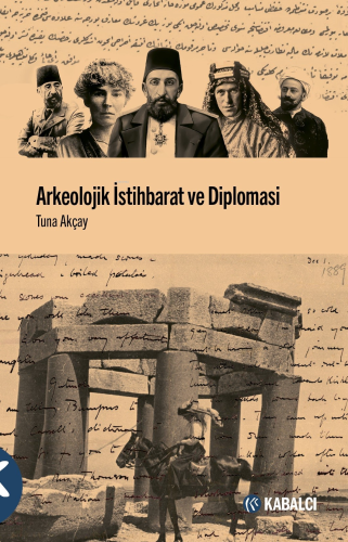 Arkeolojik İstihbarat ve Diplomasi | Tuna Akçay | Kabalcı Yayınevi