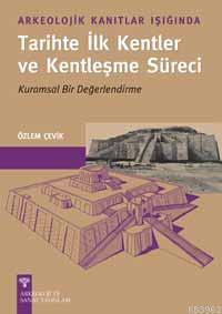 Arkeolojik Kalıntılar Işığında Tarihte İlk Kentler ve Kentleşme Süreci