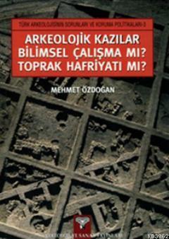 Arkeolojik Kazılar Bilimsel Çalışma mı? Toprak Hafriyatı mı? | Mehmet 