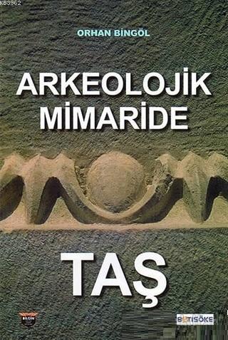 Arkeolojik Mimaride Taş | Orhan Bingöl | Bilgin Kültür Sanat