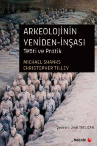 Arkeolojinin Yeniden-İnşası Teori ve Pratik | Michael Shanks | Phoenix