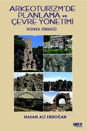 Arkeoturizm'de Planlama ve Çevre Yönetimi; Konya Örneği | Hasan Ali Er