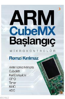 ARM CubeMX Başlangıç Mikrokontrolör; ARM Temel Mimarisi CubeMX Keil De