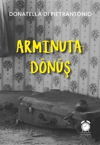 Arminuta: Dönüş | Donatella Di Pietrantonio | Kitap Saati Yayınları