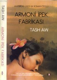 Armoni İpek Fabrikası; 2005 Whitbread İlk Roman Ödülü | Tash Aw | Say 