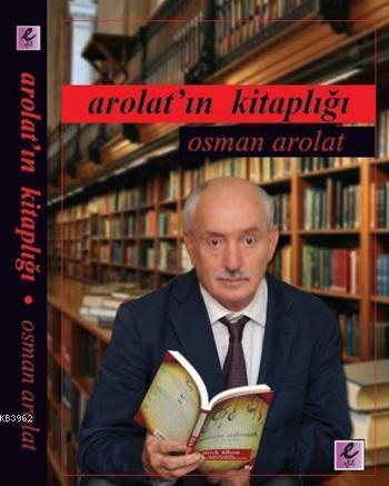 Arolatın Kitaplığı | Osman Arolat | Efil Yayınevi