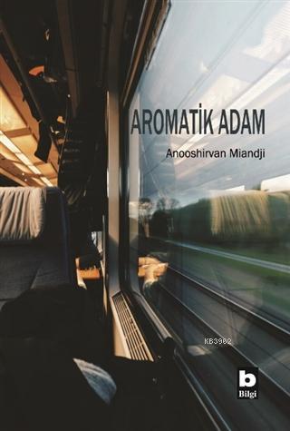 Aromatik Adam | Anooshirvan Miandji | Bilgi Yayınevi