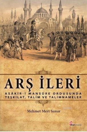 Arş İleri; Asâkir-İ Mansûre Ordusunda Teşkilat, Talim Ve Talimnameler 