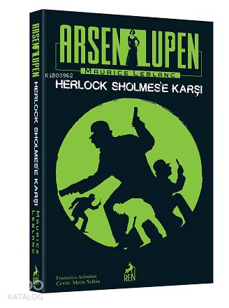 Arsen Lüpen - Herlock Sholmes'e Karşı | Maurice Leblanc | Ren Kitap