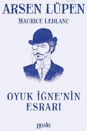 Arsen Lüpen-Oyuk İğne'nin Esrarı | Maurice Leblanc | Puslu Yayıncılık