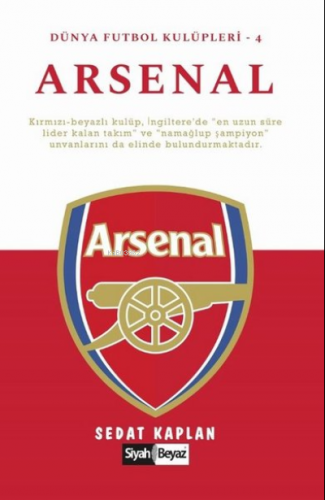 Arsenal - Dünya Futbol Kulüpleri 4 | Sedat Kaplan | Siyah Beyaz Yayınl