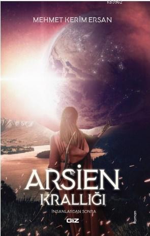 Arsien Krallığı | Mehmet Kerim Ersan | Giz Kitap