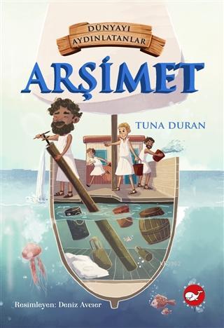 Arşimet - Dünyayı Aydınlatanlar | Tuna Duran | Beyaz Balina Yayınları