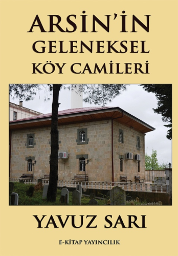 Arsin’in Geleneksel Köy Camileri | Yavuz Sarı | E-Kitap Yayıncılık