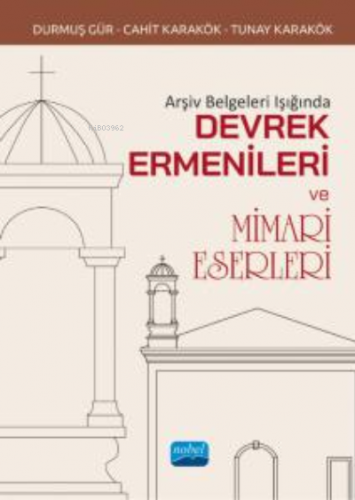 Arşiv Belgeleri Işığında Devrek Ermenileri ve Mimari Eserleri | Tunay 