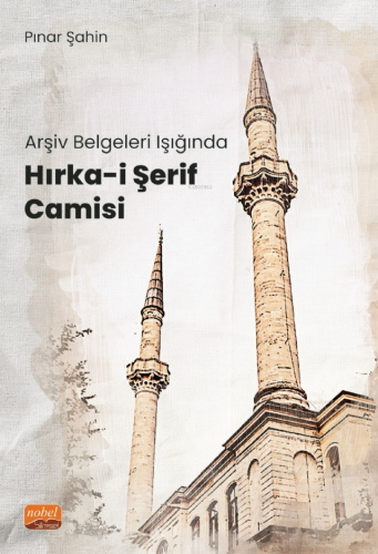 Arşiv Belgeleri Işığında Hırka-i Şerif Camisi | Pınar Şahin | Nobel Bi