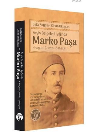 Arşiv Belgeleri Işığında Marko Paşa; Hayatı, Çevresi, Şahsiyet | Sefa 