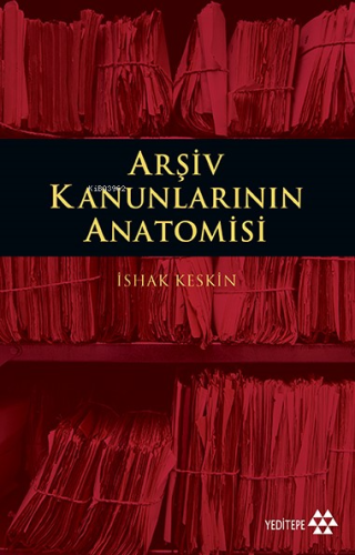 Arşiv Kanunlarının Anatomisi | İshak Keskin | Yeditepe Yayınevi