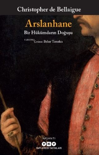 Arslanhane – Bir Hükümdarın Doğuşu | Christopher De Bellaigue | Yapı K