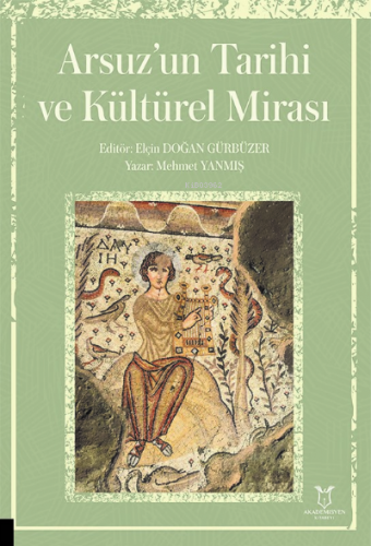 Arsuz’un Tarihi ve Kültürel Mirası | Mehmet Yanmış | Akademisyen Kitab