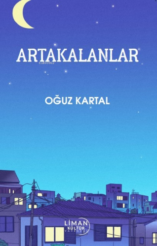 Arta Kalanlar | Oğuz Kartal | Liman Kültür Yayınevi