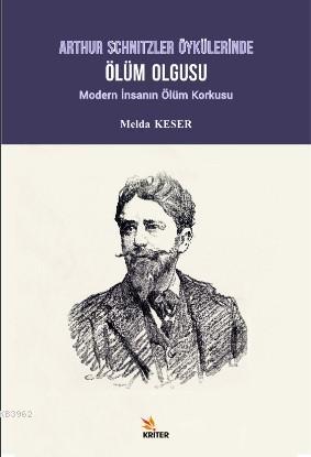 Arthur Schnitzler Öykülerinde Ölüm Olgusu; Modern İnsanın Ölüm Korkusu