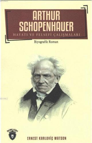 Arthur Schopenhauer Hayatı Ve Felsefi Çalışmaları | Ernest Karloviç Wa