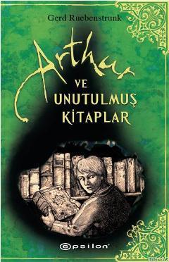 Arthur ve Unutulmuş Kitaplar | Gerd Ruebenstrunk | Epsilon Yayınevi