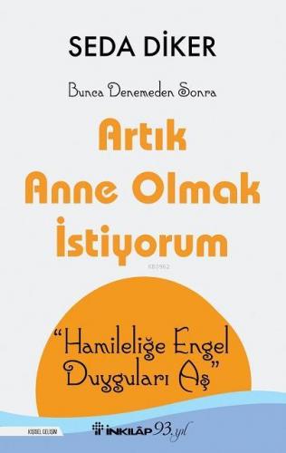 Artık Anne Olmak İstiyorum; Hamileliğe Engel Duyguları Aş | Seda Diker