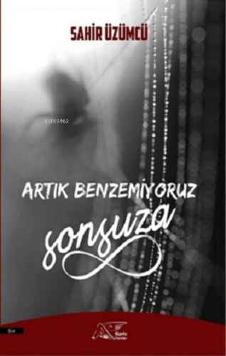 Artık Benzemiyoruz Sonsuza | Sahir Üzümcü | Kuytu Yayınevi