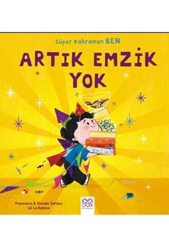 Artık Emzik Yok; Süper Kahraman Ben | Romain Sardou | 1001 Çiçek Kitap