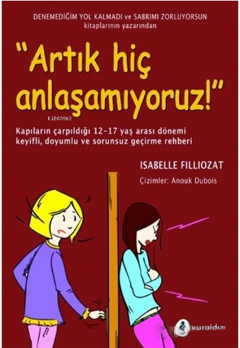 Artık Hiç Anlaşamıyoruz! | Isabelle Filliozat | Kuraldışı Yayıncılık