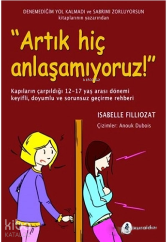 Artık Hiç Anlaşamıyoruz! | Isabelle Filliozat | Kuraldışı Yayıncılık