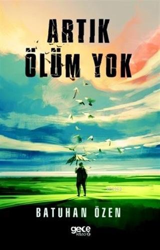 Artık Ölüm Yok | Batuhan Özen | Gece Kitaplığı Yayınları