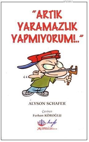 Artık Yaramazlık Yapmıyorum | Alyson Schafer | Hyb Yayıncılık