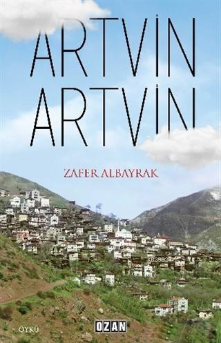 Artvin Artvin | Zafer Albayrak | Ozan Yayıncılık