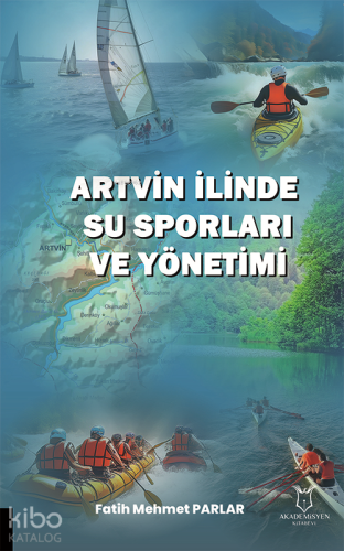 Artvin İlinde Su Sporları ve Yönetimi | Fatih Mehmet Parlar | Akademis