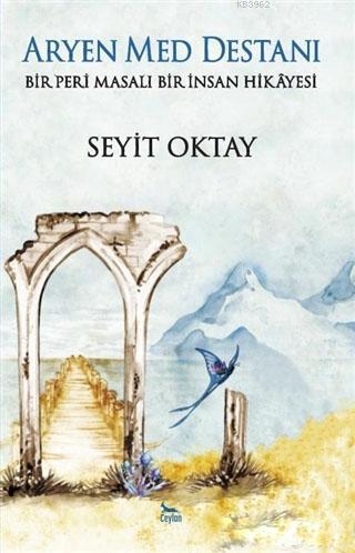 Aryen Med Destanı; Bir Peri Masalı Bir İnsan Hikayesi | Seyit Oktay | 