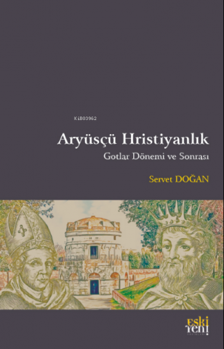 Aryüsçü Hristiyanlık Gotlar Dönemi ve Sonrası | Servet Doğan | Eski Ye