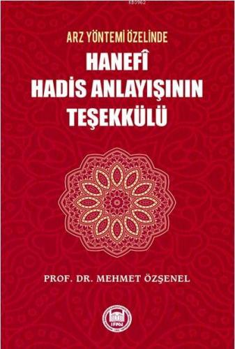 Arz Yöntemi Özelinde Hanefi Hadis Anlayışının Teşekkülü | Mehmet Özşen