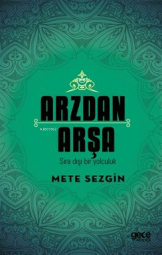 Arzdan Arşa;Sıra Dışı Bir Yolculuk | Mete Sezgin | Gece Kitaplığı Yayı