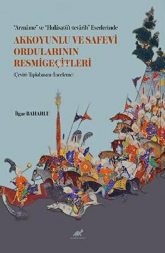 “Arznâme” ve “Hulâsatü’t-tevârîh” Eserlerinde Akkoyunlu ve Safevi Ordu