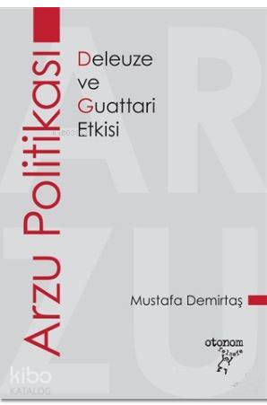 Arzu Politikası; Deleuze ve Guattari Etkisi | Mustafa Demirtaş | Otono