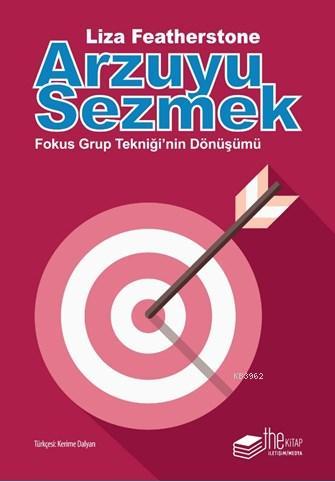 Arzuyu Sezmek; Fokus Grup Tekniği'nin Dönüşümü | Liza Featherstone | T